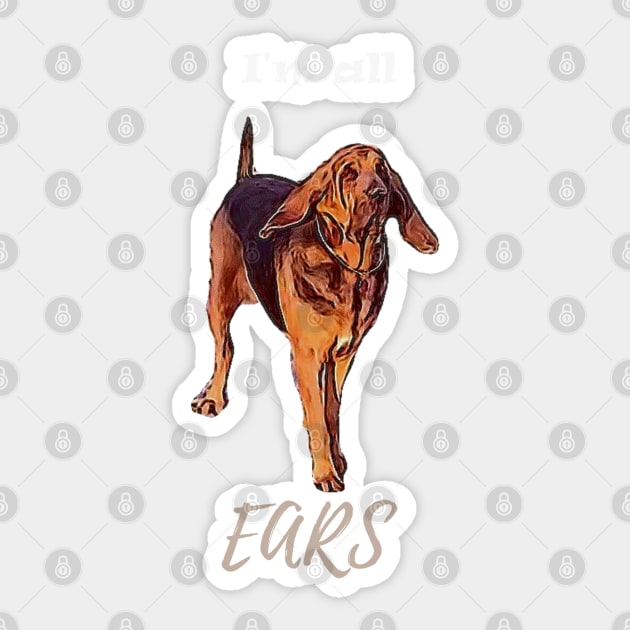 Bloodhound dog I'm all ears T shirt Sticker by nounejm